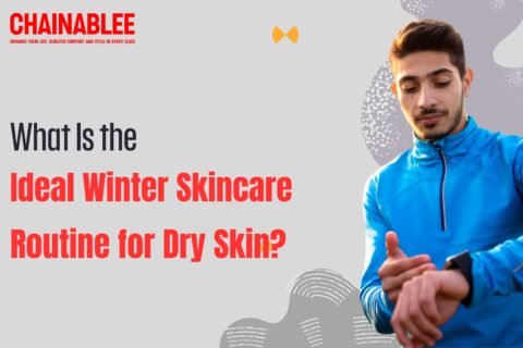 Ideal Winter Skincare Routine for Dry Skin?